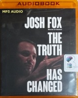 The Truth Has Changed written by Josh Fox performed by Josh Fox and Tom Park on MP3 CD (Unabridged)